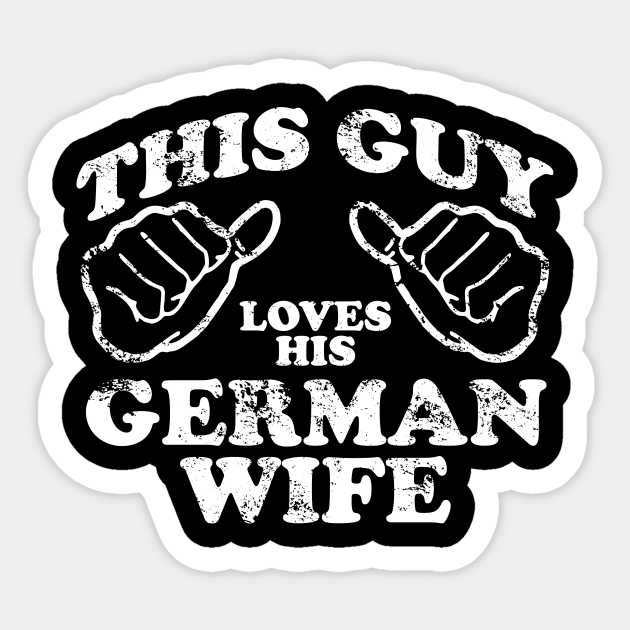 this guy loves his german wife Sticker by TshirtsCintia